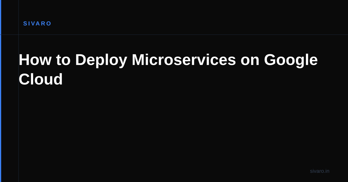 How to Deploy Microservices on Google Cloud