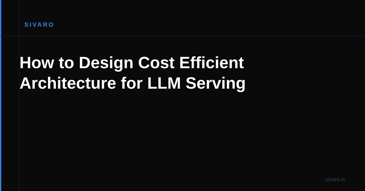 How to Design Cost Efficient Architecture for LLM Serving