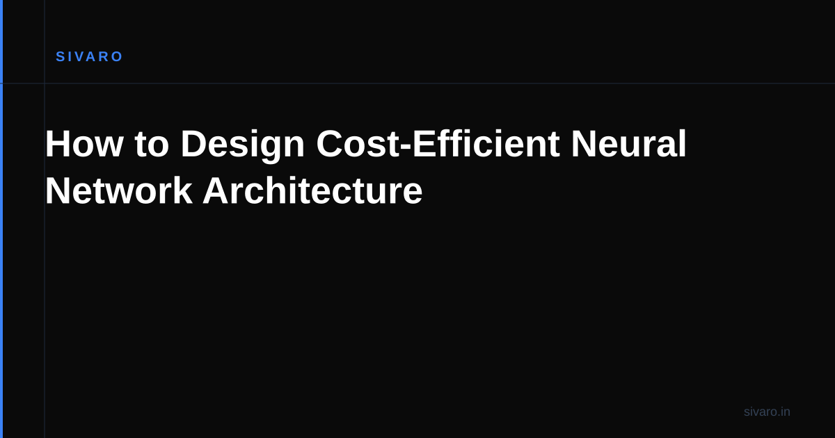 How to Design Cost-Efficient Neural Network Architecture