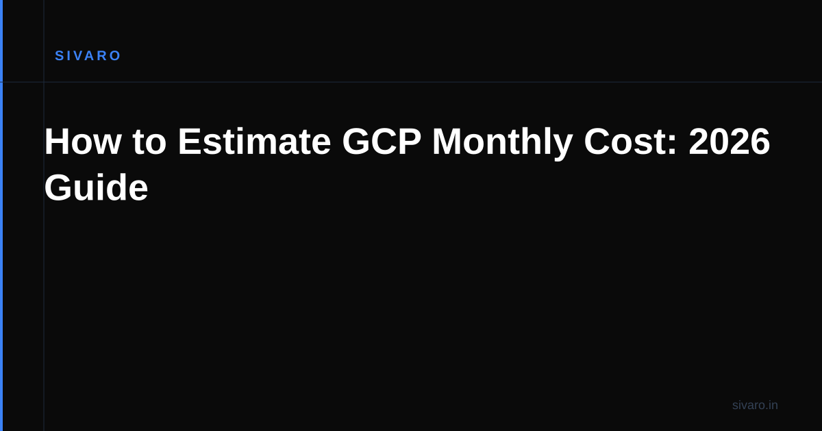 How to Estimate GCP Monthly Cost: 2026 Guide