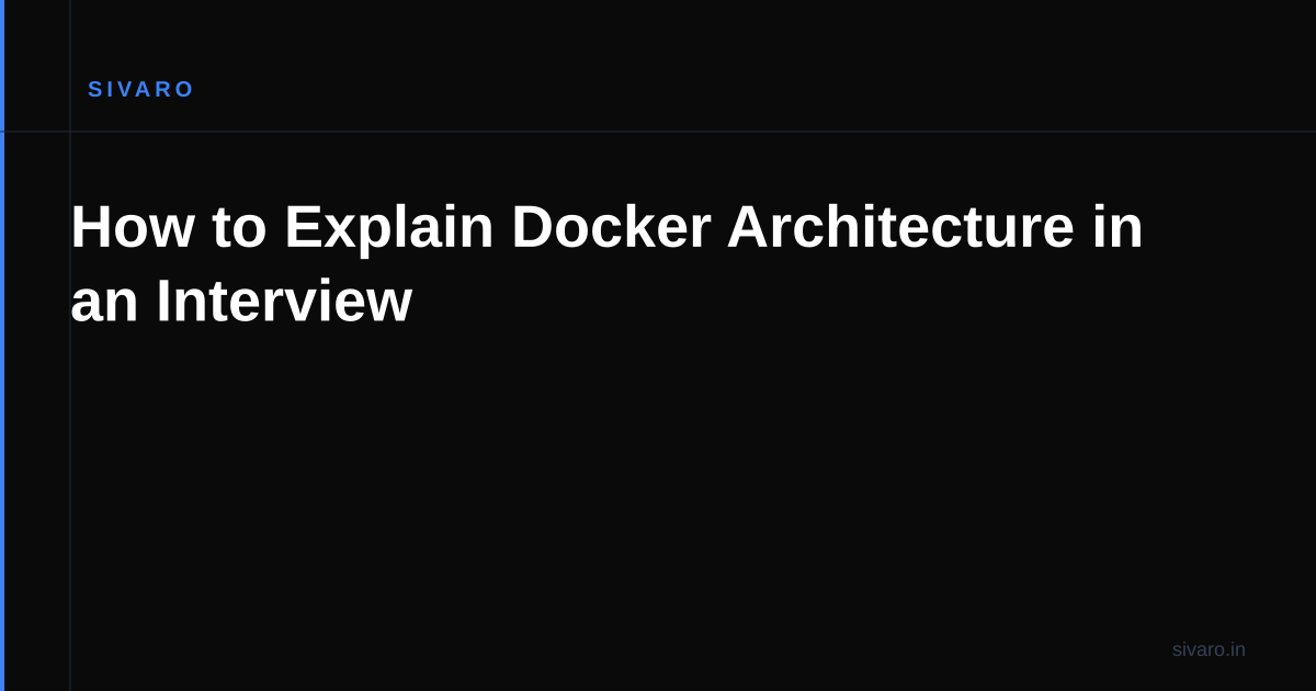 How to Explain Docker Architecture in an Interview