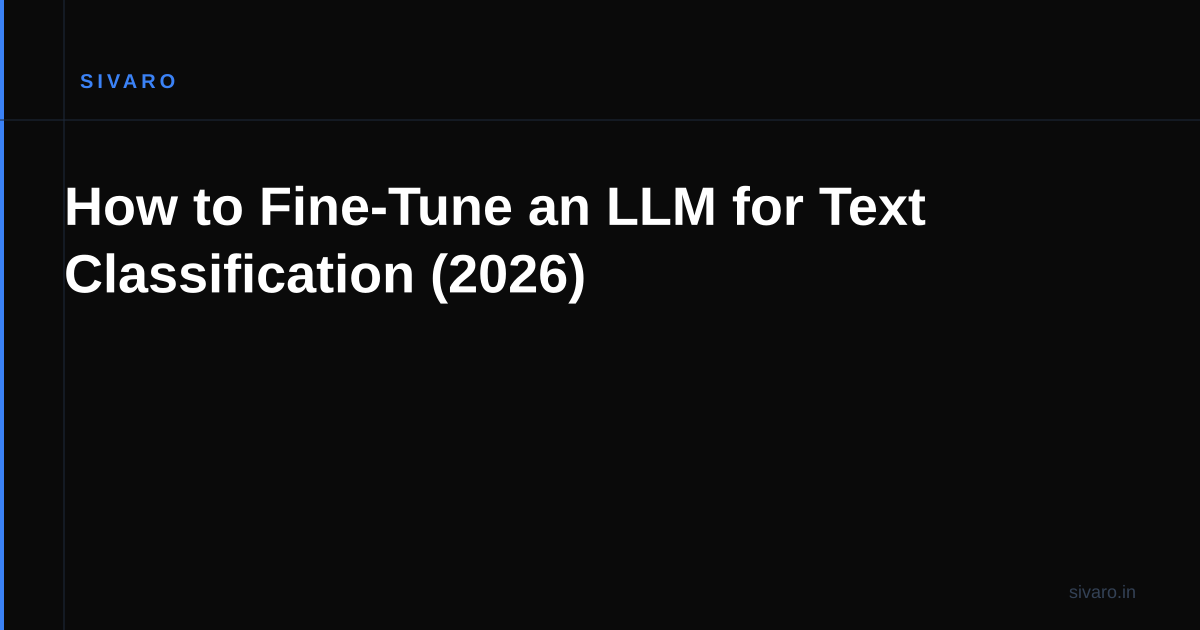 How to Fine-Tune an LLM for Text Classification (2026)