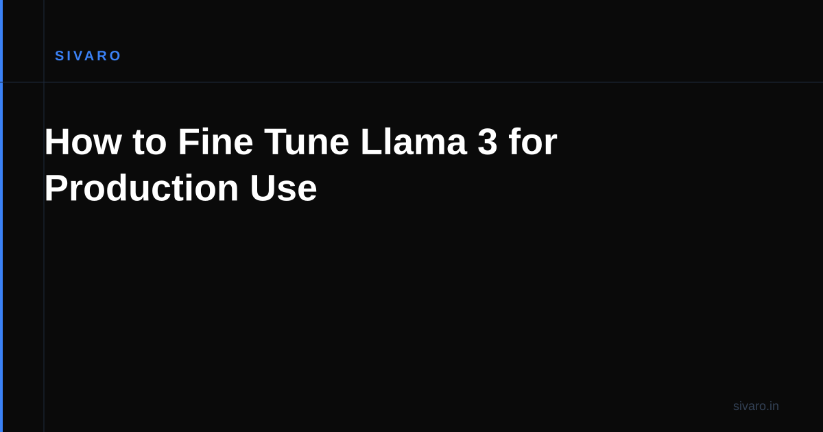 How to Fine Tune Llama 3 for Production Use