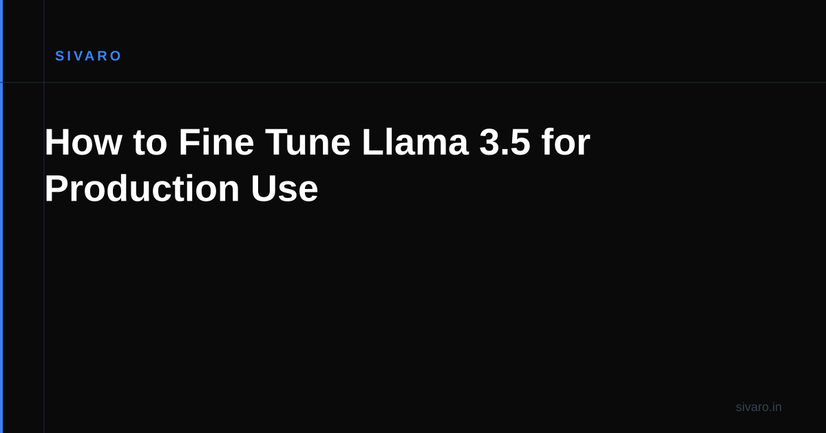 How to Fine Tune Llama 3.5 for Production Use