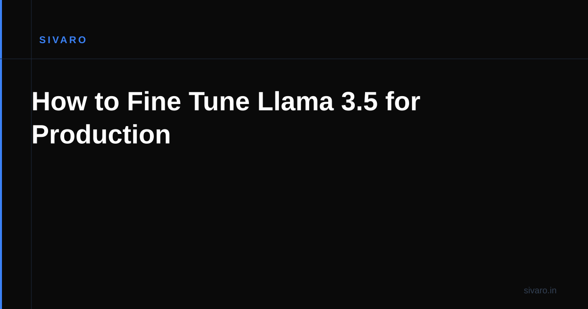 How to Fine Tune Llama 3.5 for Production