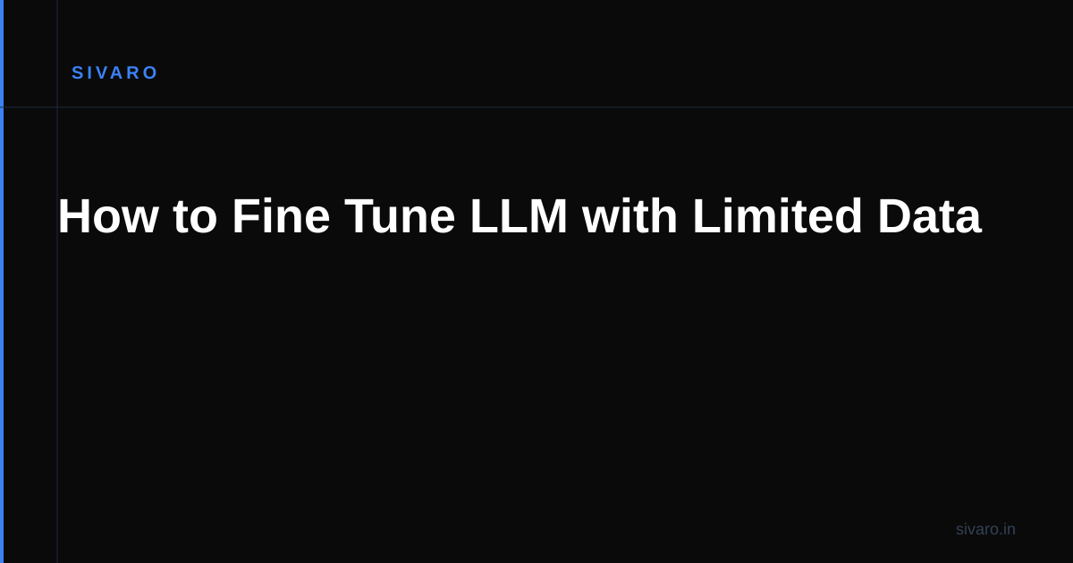 How to Fine Tune LLM with Limited Data