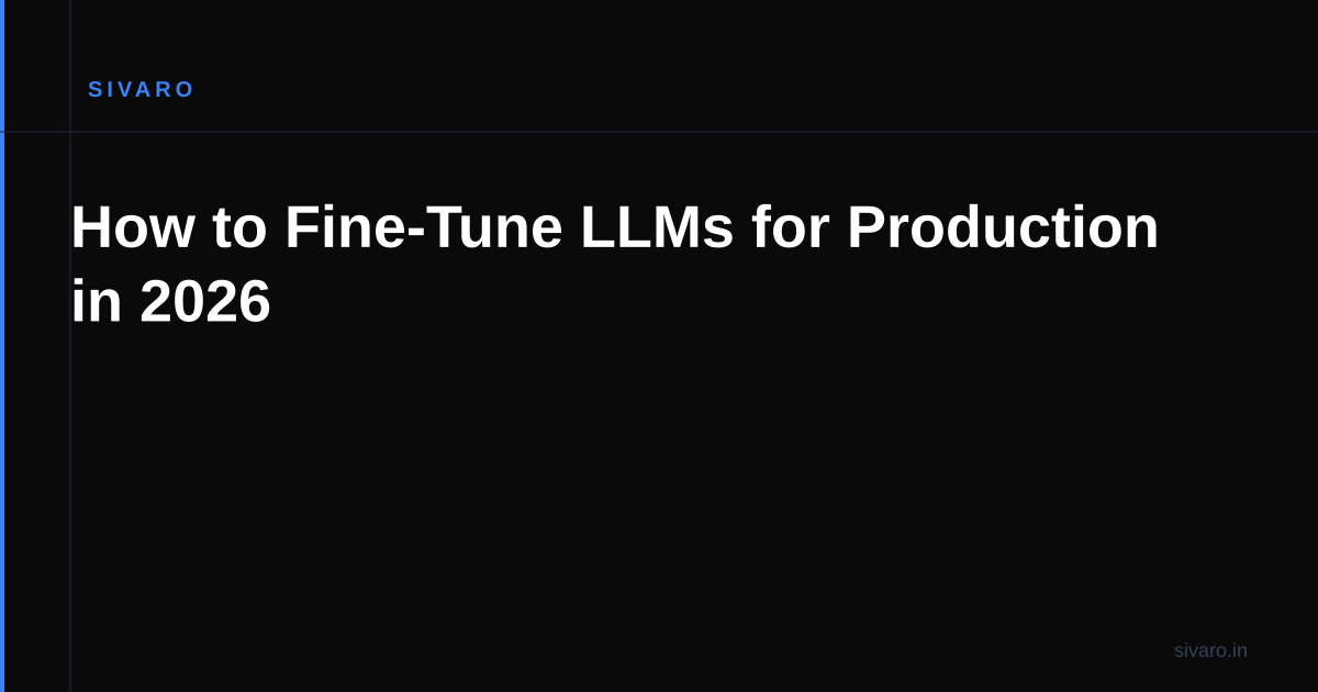How to Fine-Tune LLMs for Production in 2026