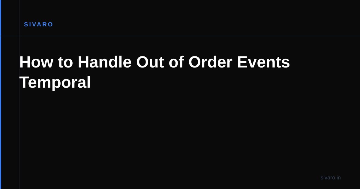 How to Handle Out of Order Events Temporal