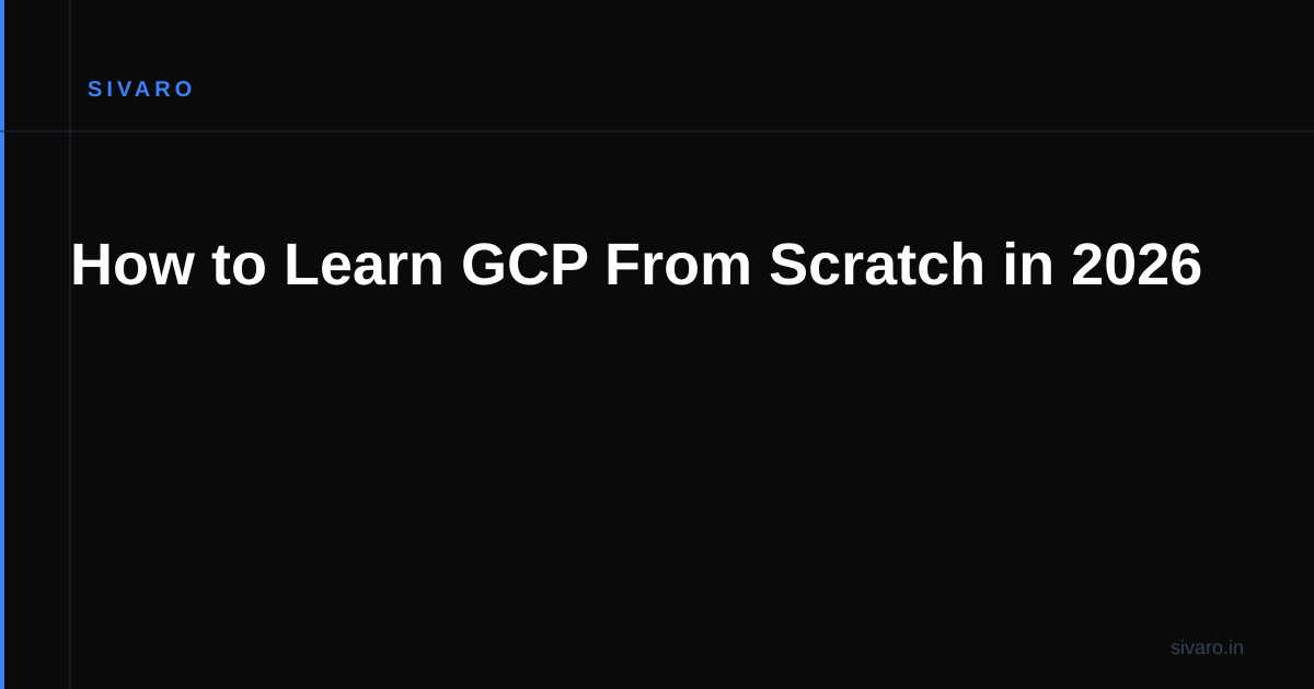 How to Learn GCP From Scratch in 2026