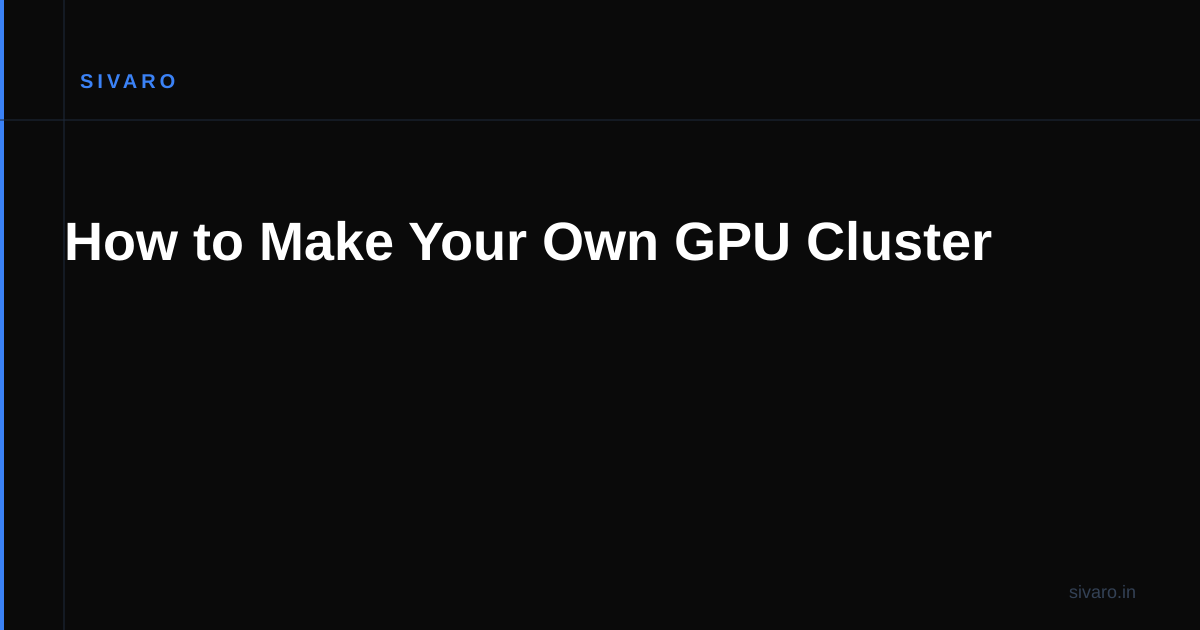 How to Make Your Own GPU Cluster