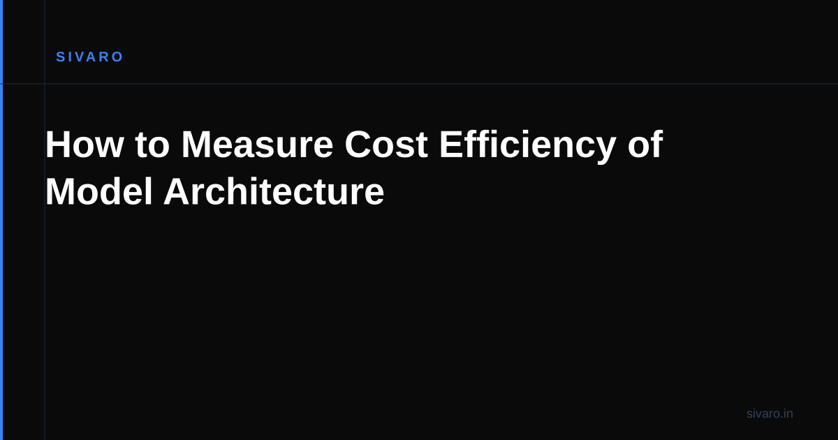 How to Measure Cost Efficiency of Model Architecture