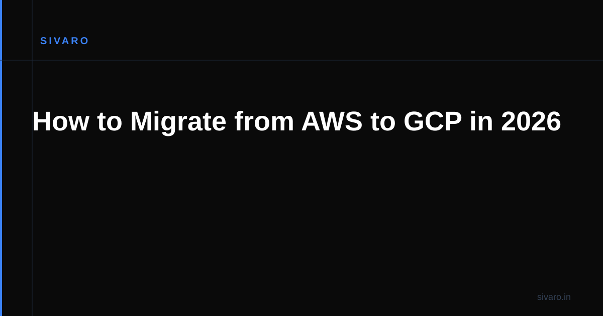 How to Migrate from AWS to GCP in 2026