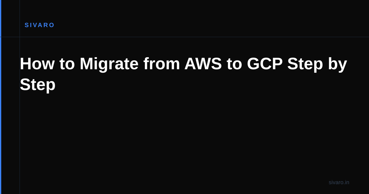 How to Migrate from AWS to GCP Step by Step