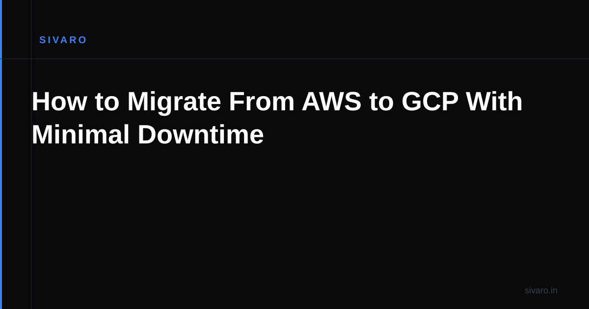 How to Migrate From AWS to GCP With Minimal Downtime