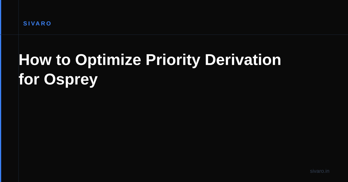 How to Optimize Priority Derivation for Osprey