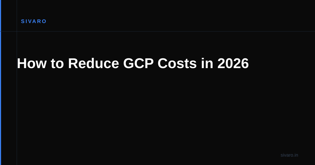 How to Reduce GCP Costs in 2026