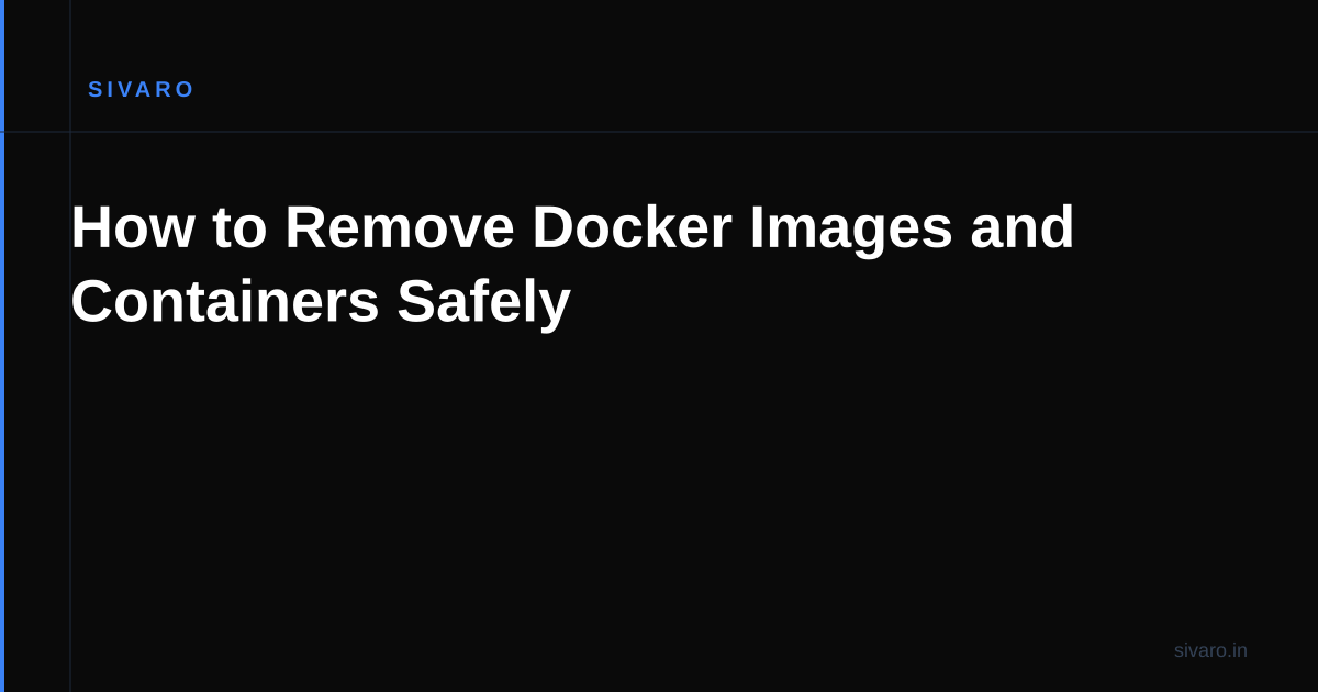 How to Remove Docker Images and Containers Safely