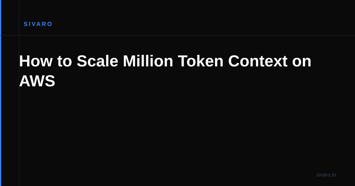 How to Scale Million Token Context on AWS