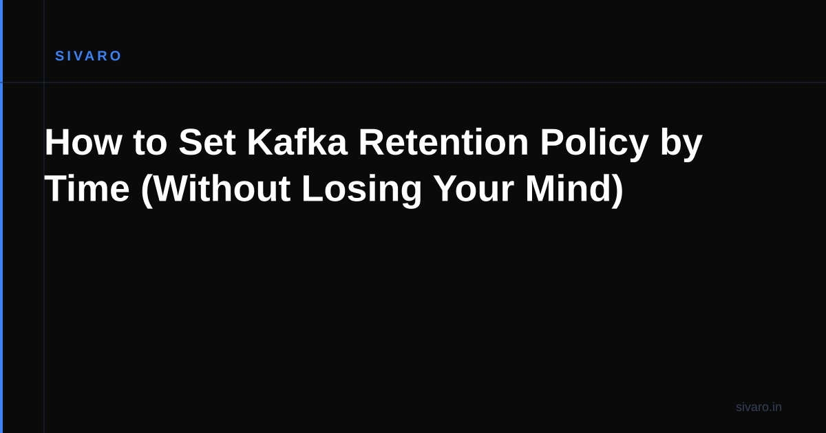 How to Set Kafka Retention Policy by Time (Without Losing Your Mind)