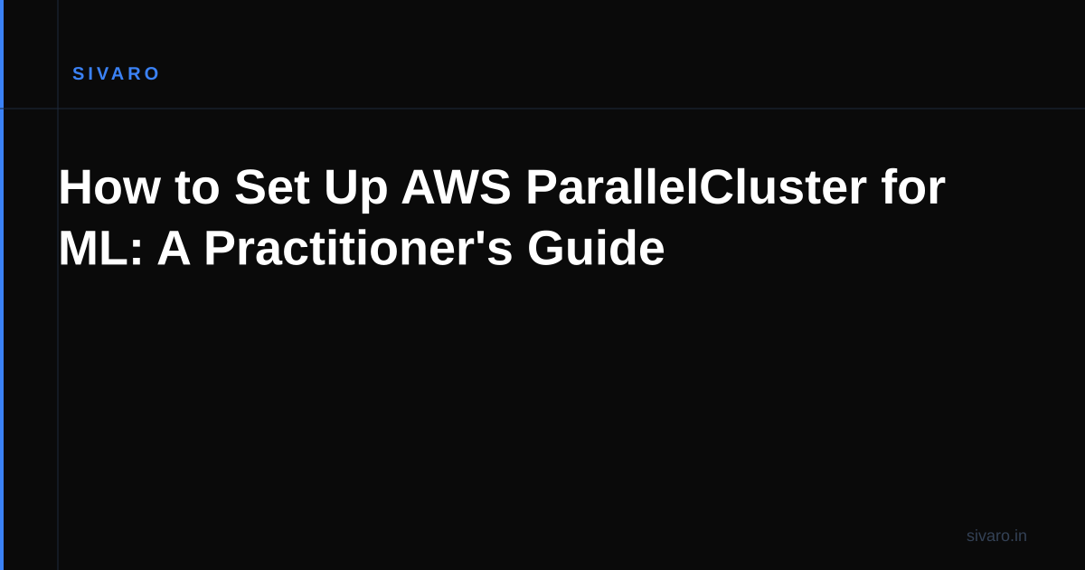 How to Set Up AWS ParallelCluster for ML: A Practitioner's Guide
