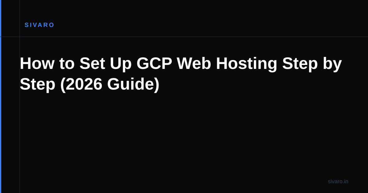 How to Set Up GCP Web Hosting Step by Step (2026 Guide)