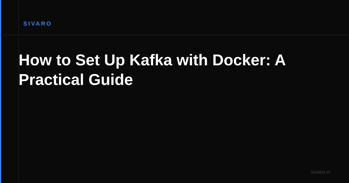 How to Set Up Kafka with Docker: A Practical Guide