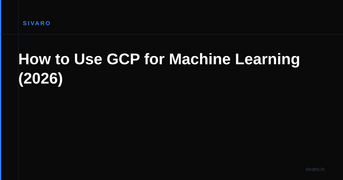How to Use GCP for Machine Learning (2026)