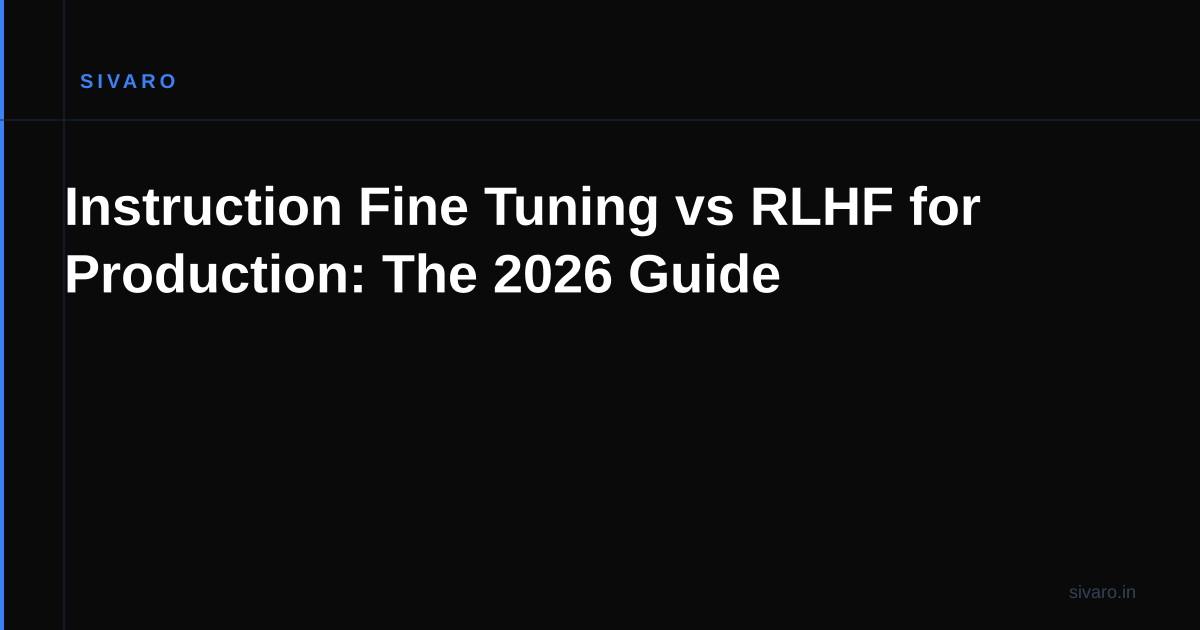 Instruction Fine Tuning vs RLHF for Production: The 2026 Guide