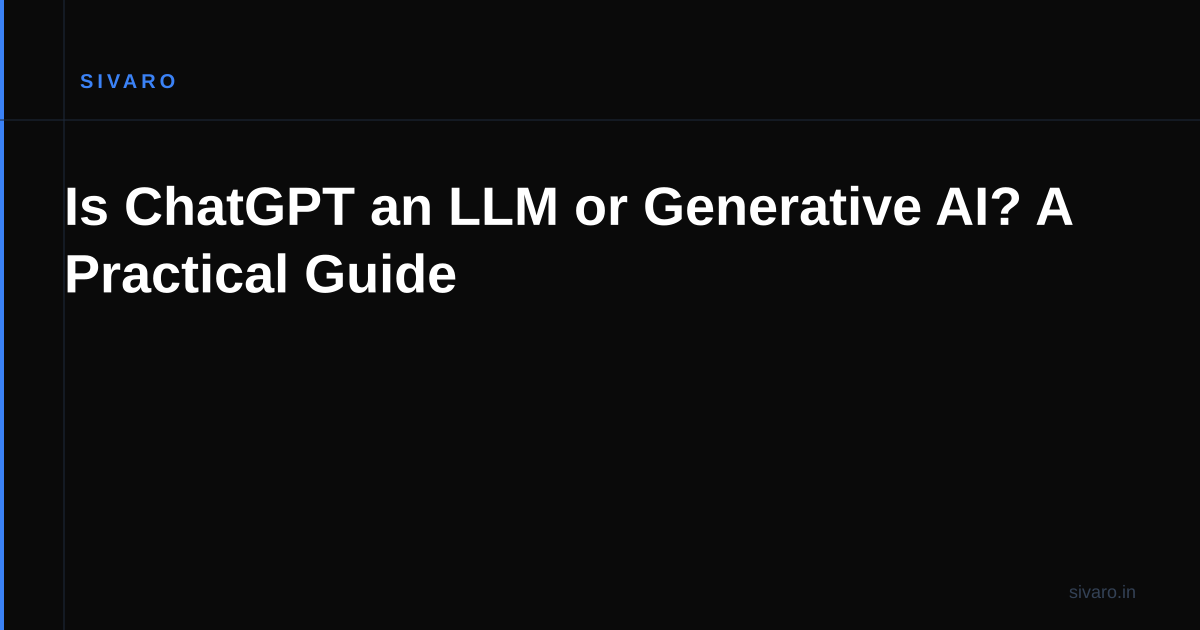 Is ChatGPT an LLM or Generative AI? A Practical Guide