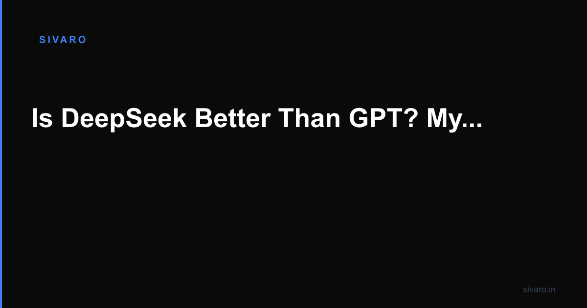 Is DeepSeek Better Than GPT? My Honest Take After 6 Months of Testing