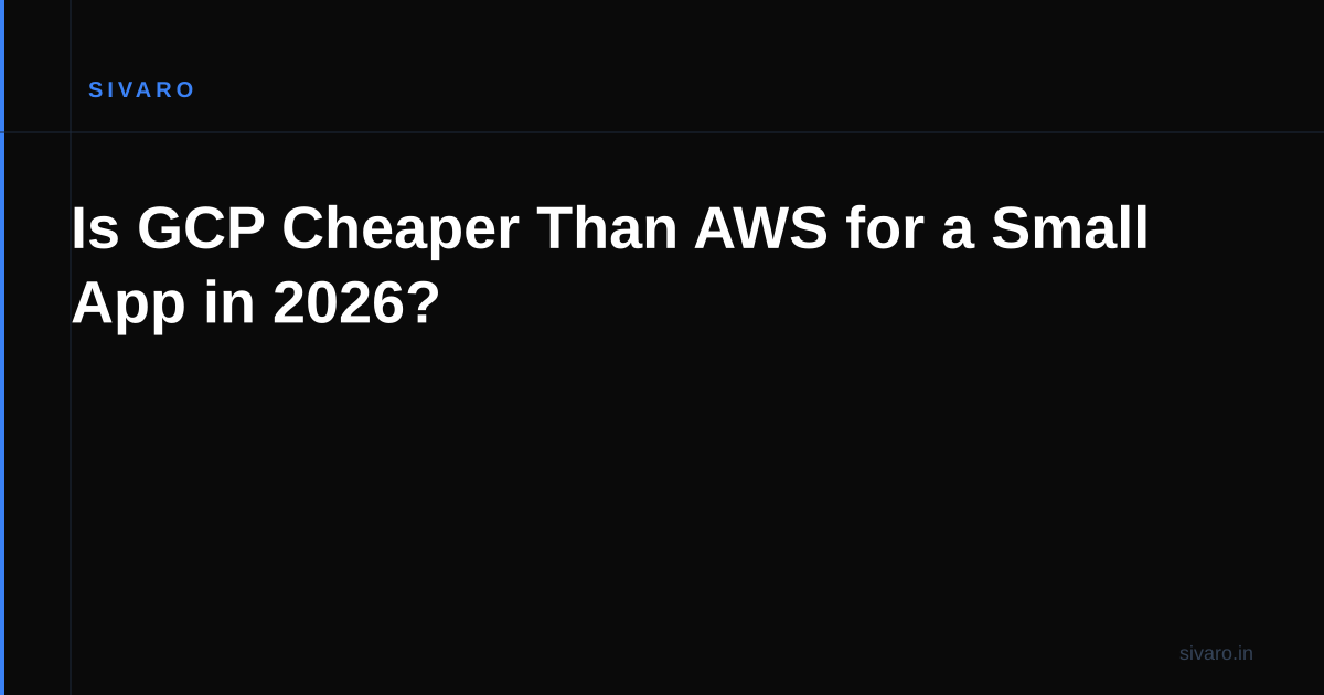 Is GCP Cheaper Than AWS for a Small App in 2026?