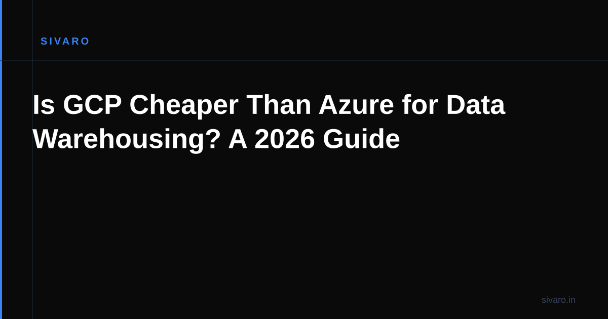 Is GCP Cheaper Than Azure for Data Warehousing? A 2026 Guide