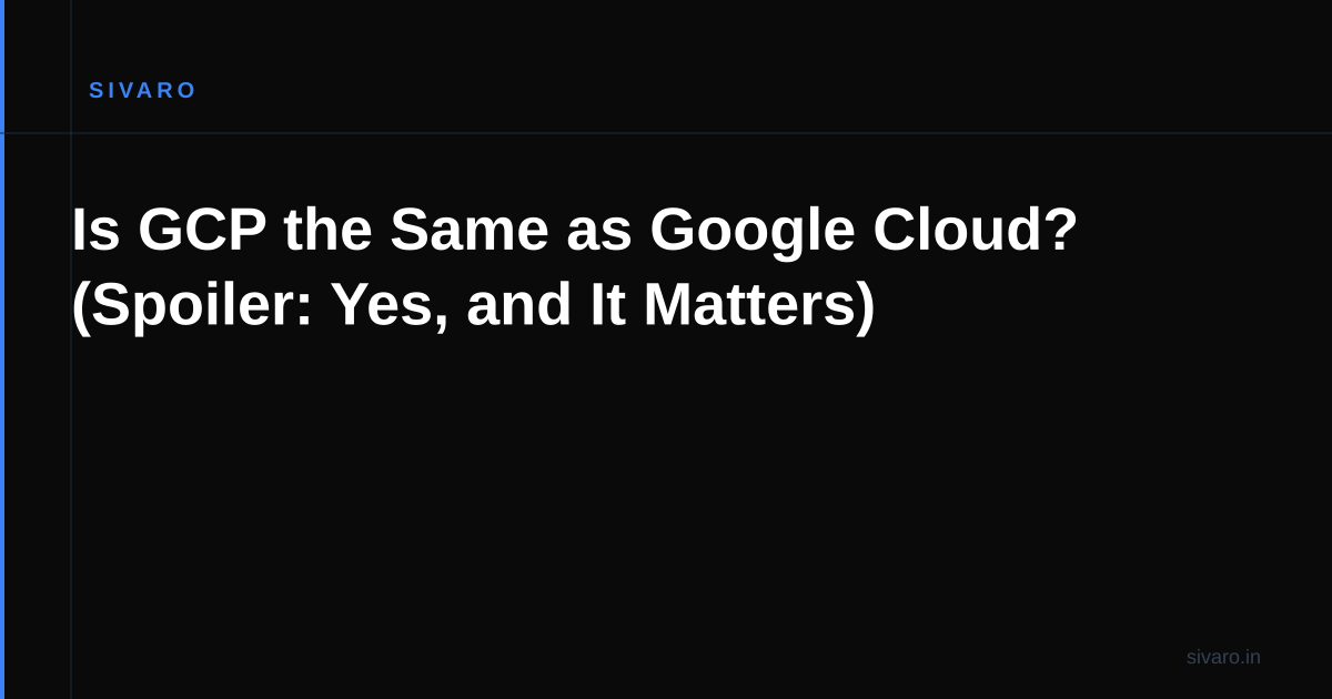 Is GCP the Same as Google Cloud? (Spoiler: Yes, and It Matters)