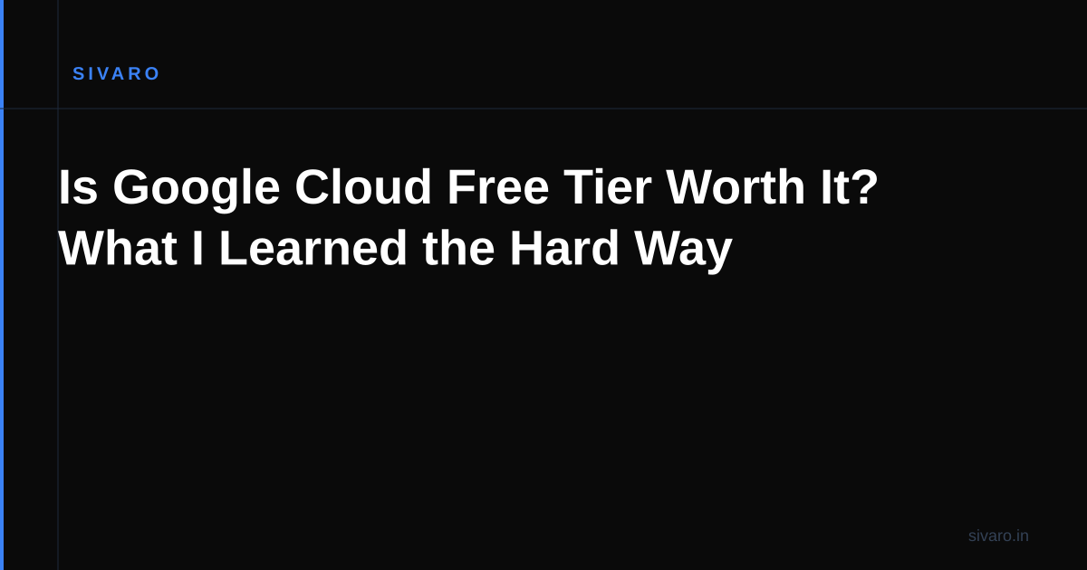 Is Google Cloud Free Tier Worth It? What I Learned the Hard Way