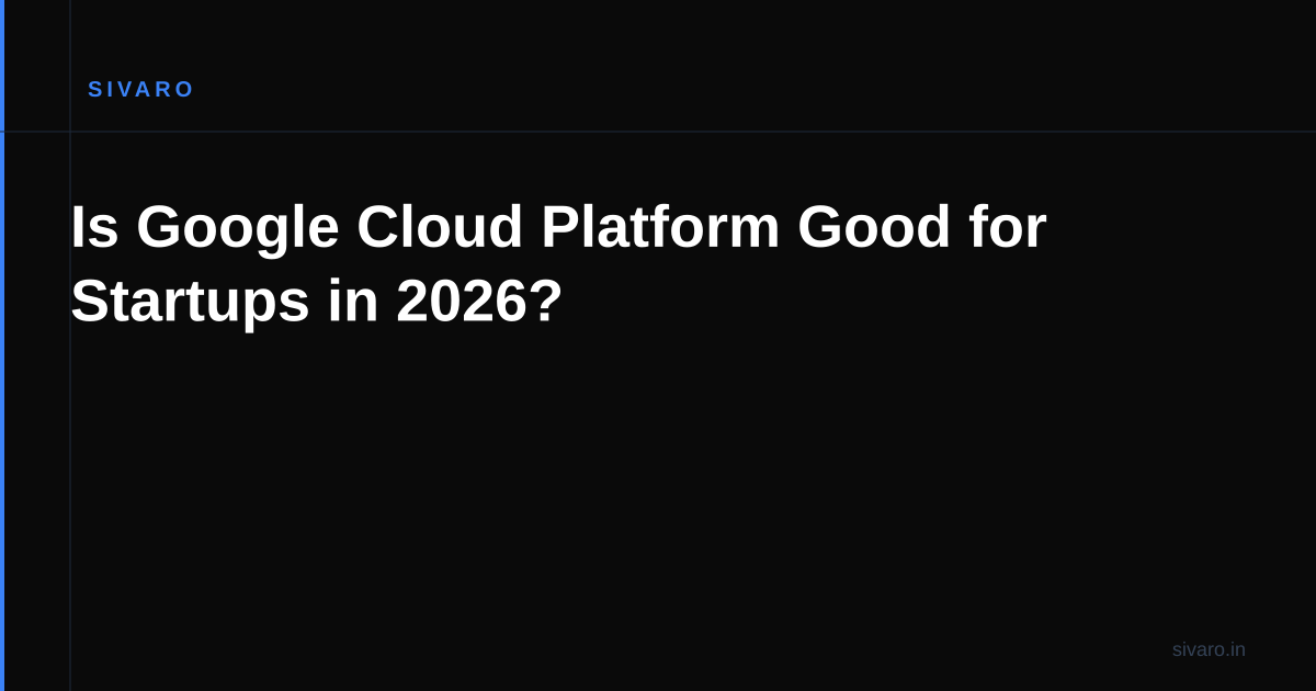 Is Google Cloud Platform Good for Startups in 2026?