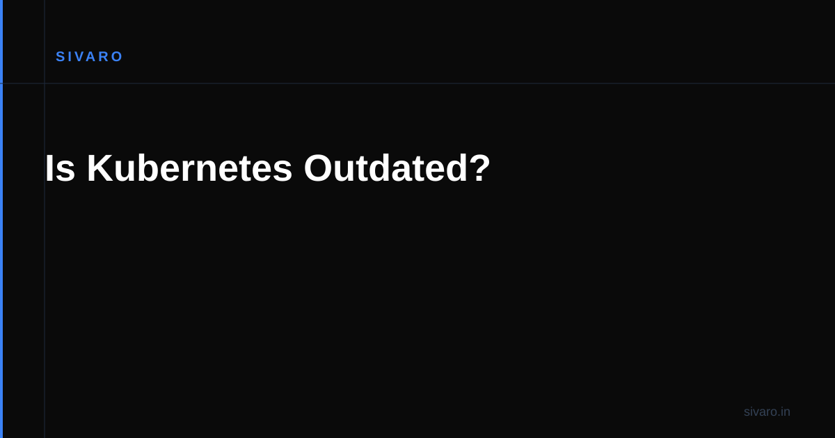 Is Kubernetes Outdated?