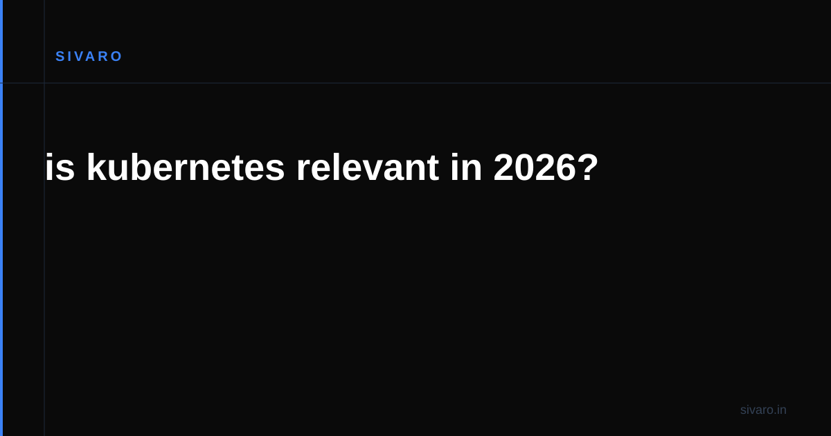 is kubernetes relevant in 2026?