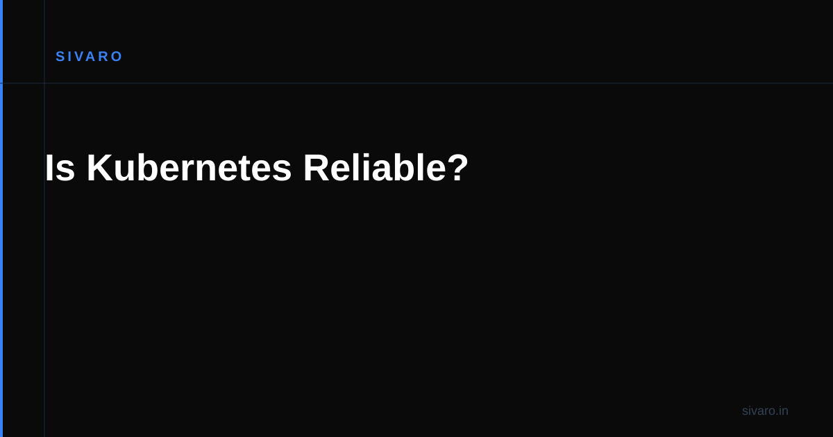 Is Kubernetes Reliable?