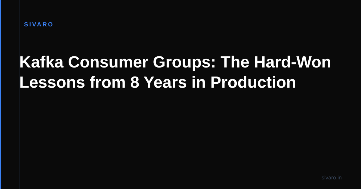 Kafka Consumer Groups: The Hard-Won Lessons from 8 Years in Production