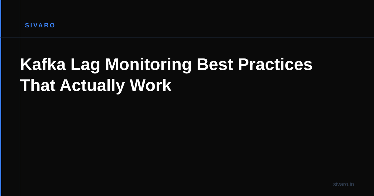 Kafka Lag Monitoring Best Practices That Actually Work