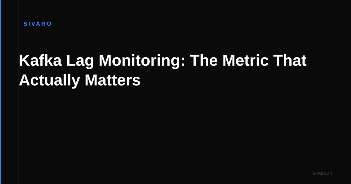 Kafka Lag Monitoring: The Metric That Actually Matters