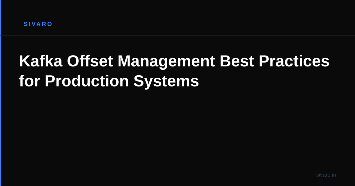 Kafka Offset Management Best Practices for Production Systems