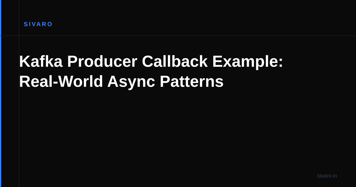 Kafka Producer Callback Example: Real-World Async Patterns