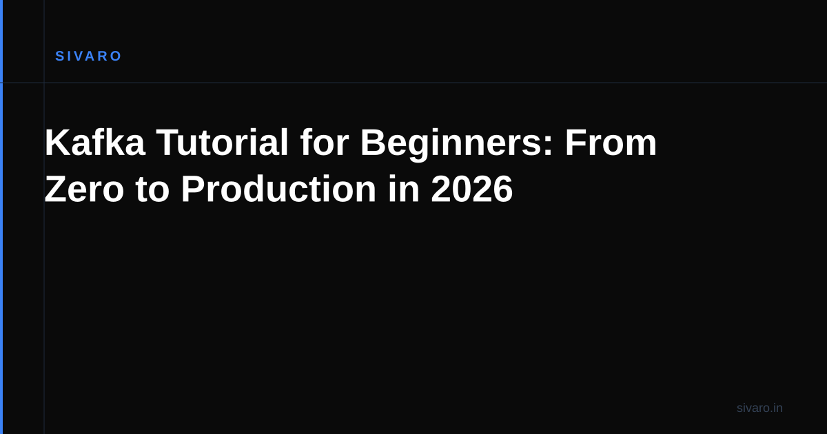 Kafka Tutorial for Beginners: From Zero to Production in 2026