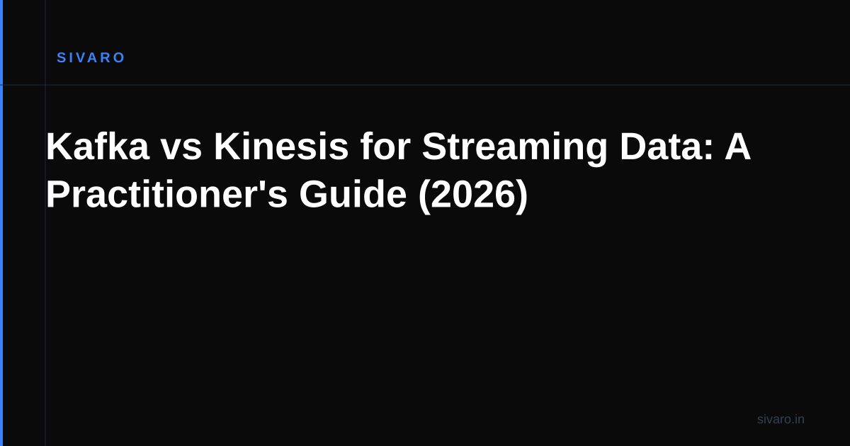 Kafka vs Kinesis for Streaming Data: A Practitioner's Guide (2026)