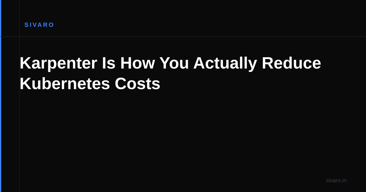 Karpenter Is How You Actually Reduce Kubernetes Costs