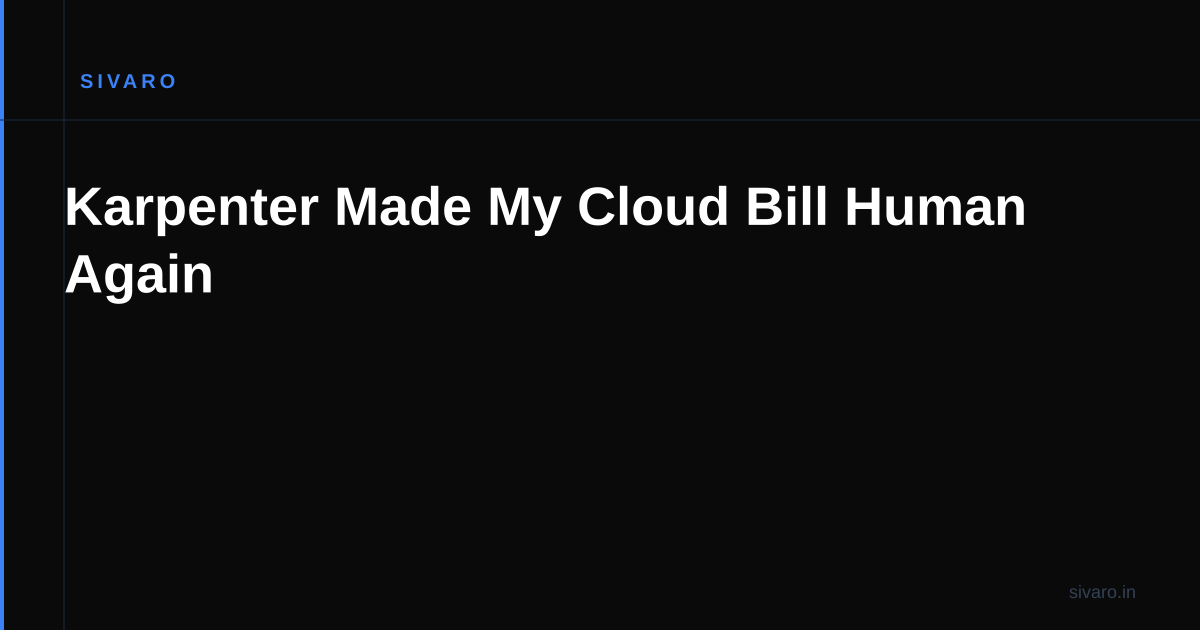 Karpenter Made My Cloud Bill Human Again