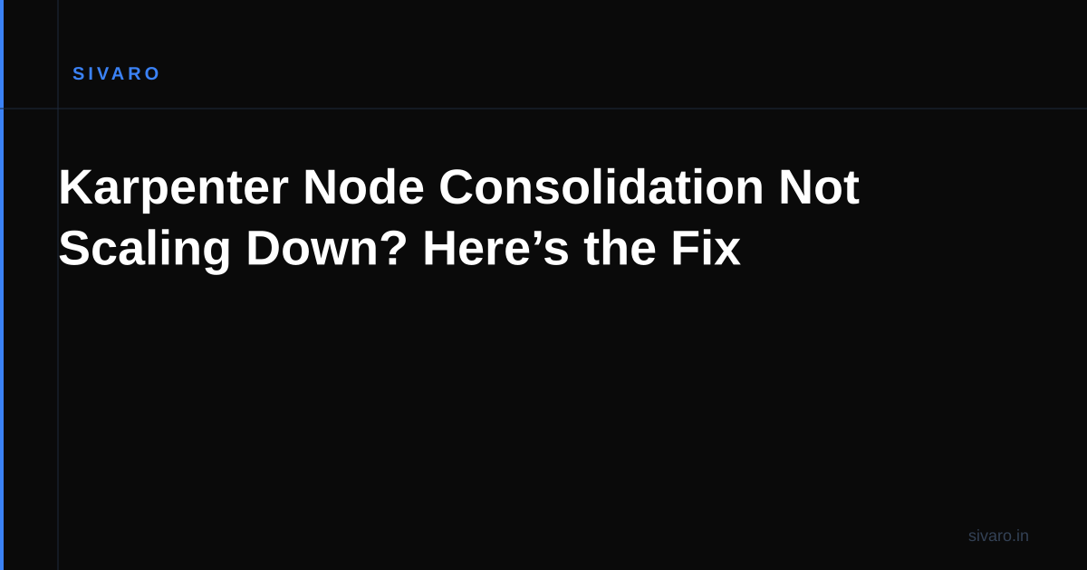 Karpenter Node Consolidation Not Scaling Down? Here’s the Fix