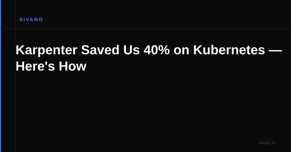 Karpenter Saved Us 40% on Kubernetes — Here's How
