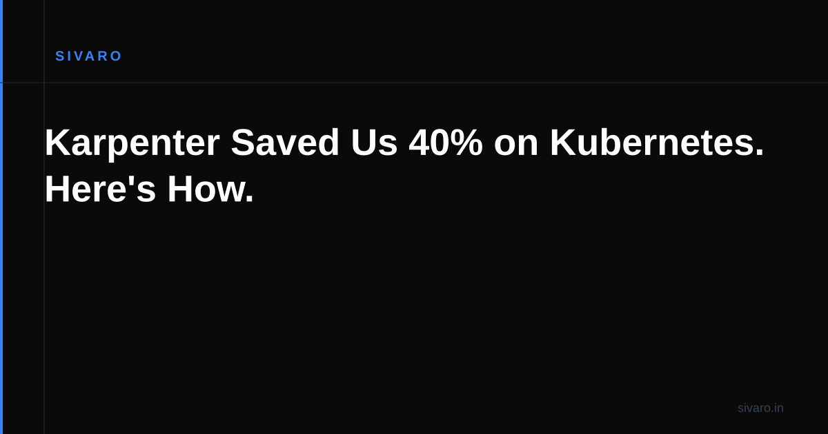 Karpenter Saved Us 40% on Kubernetes. Here's How.